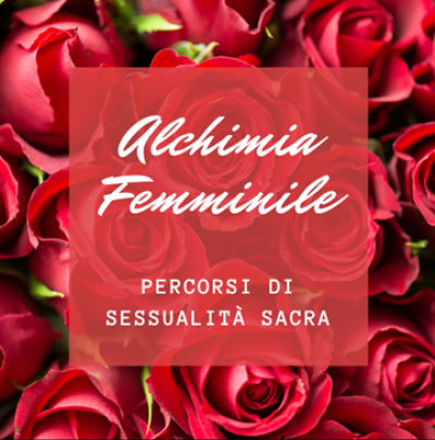SESSUALITÀ SACRA - ALCHIMIA FEMMINILE
